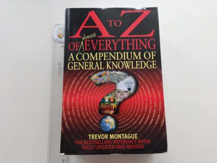 A to Z of Almost Everything - A Compendium of General Knowledge