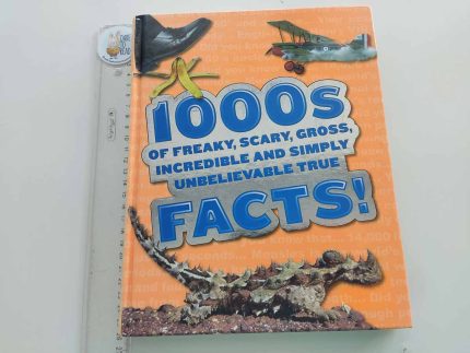 1000s of Freaky, Scary, Gross, Incredible and Simply Unbelievable True Facts!