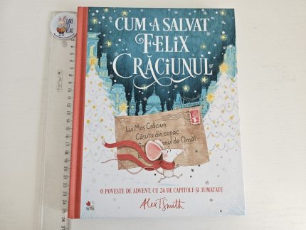 Cum a salvat Felix Craciunul - O poveste de Advent - Alex T. Smith